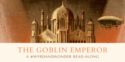 The Goblin Emperor: Read-Along Week #4