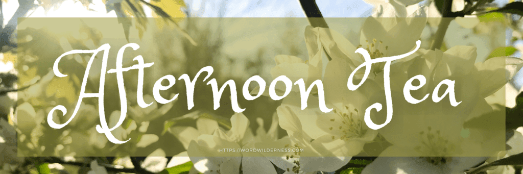 Header image with Afternoon Tea in white text on a semi sheer yellow background. Behind the text is an image of the sun shining through tree branches with white flowers.