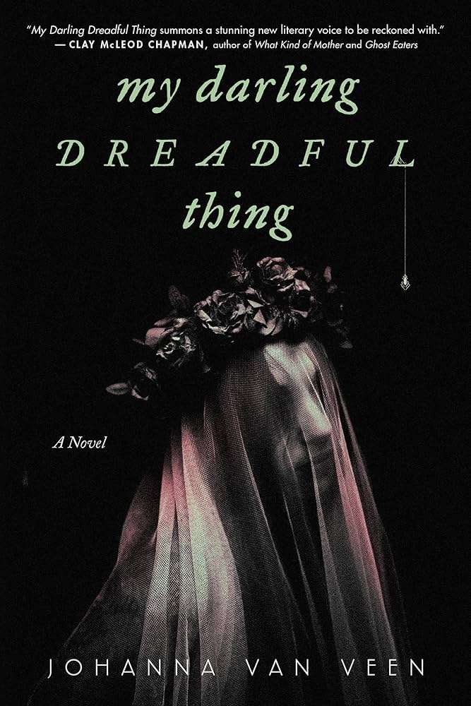 Book cover of My Darling Dreadful Thing by Johanna van Veen. Light green title sits on a black cover above a veiled woman who appears pale as death.