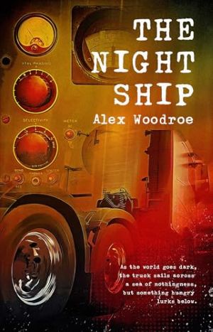Cover of The Night Ship by Alex Woodroe. The cover is in muted orange and red tones. Upon closer inspection, there are dials that would be present in the cab of a truck there are also large truck wheels at the bottom of the cover.